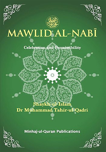 Mawlid al-Nabi - Celebration and Permissibility By Shaykh-ul-Islam Dr. Muhammad Tahir-ul-Qadri